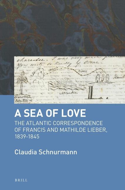 A Sea of Love: The Atlantic Correspondence of Francis and Mathilde Lieber, 1839-1845