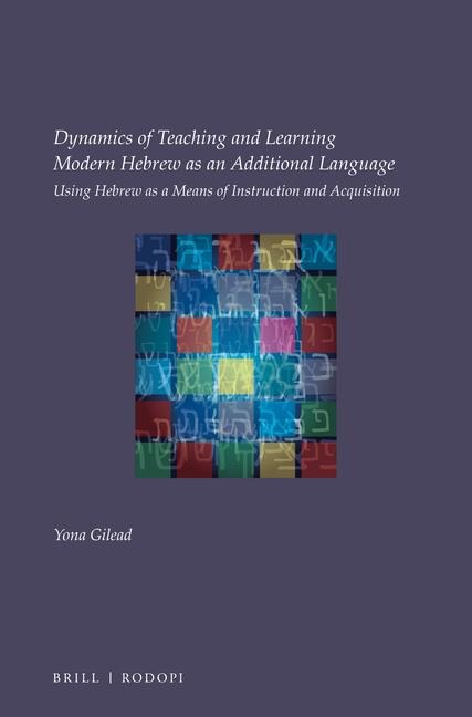 Dynamics of Teaching and Learning Modern Hebrew as an Additional Language: Using Hebrew as a Means of Instruction and Acquisition