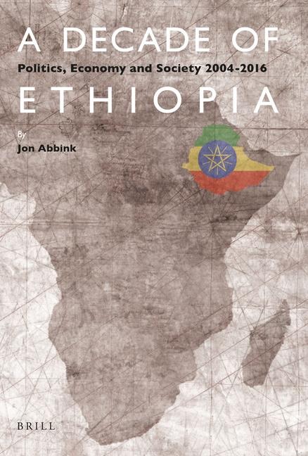 A Decade of Ethiopia: Politics, Economy and Society 2004-2016