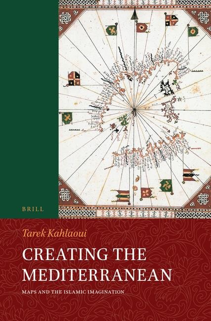 Creating the Mediterranean: Maps and the Islamic Imagination