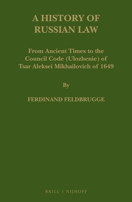 A History of Russian Law: From Ancient Times to the Council Code (Ulozhenie) of Tsar Aleksei Mikhailovich of 1649