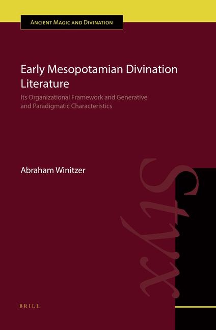 Early Mesopotamian Divination Literature: Its Organizational Framework and Generative and Paradigmatic Characteristics