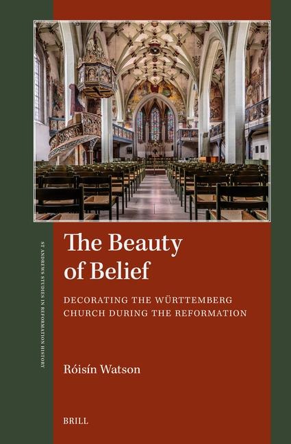 The Beauty of Belief: Decorating the Württemberg Church During the Reformation