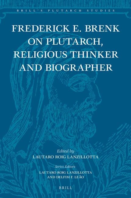 Frederick E. Brenk on Plutarch, Religious Thinker and Biographer: "The Religious Spirit of Plutarch of Chaironeia" and "The Life of Mark Antony"