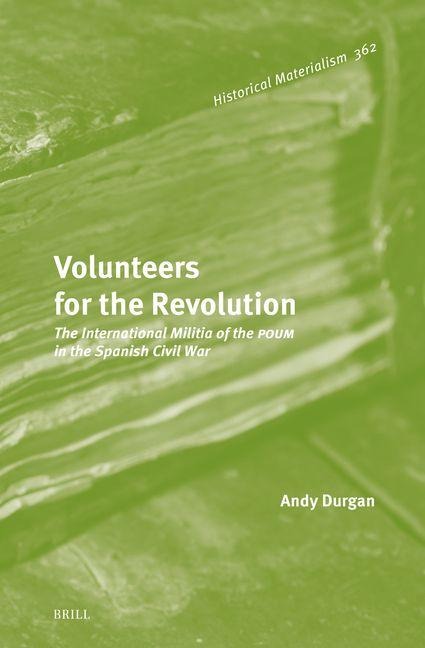 Volunteers for the Revolution: The International Militia of the Poum in the Spanish Civil War