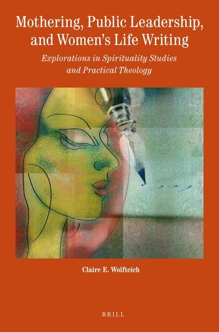 Mothering, Public Leadership, and Women's Life Writing: Explorations in Spirituality Studies and Practical Theology