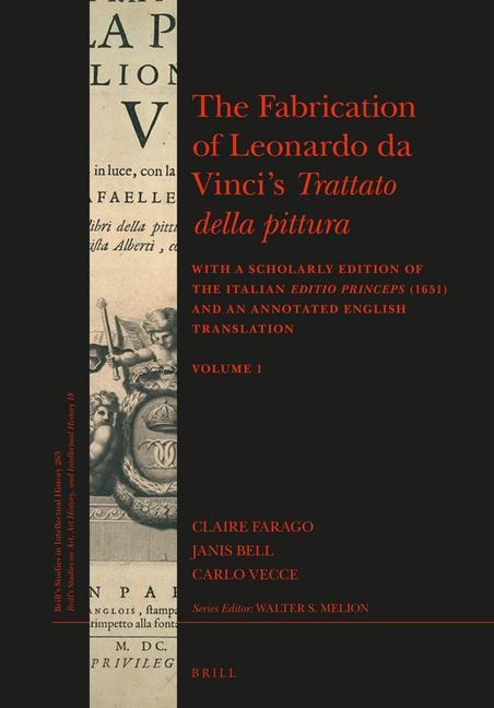 The Fabrication of Leonardo Da Vincis Trattato Della Pittura (2 Vols.): With a Scholarly Edition of the Italian Editio Princeps (1651) and an Annotated English Translation
