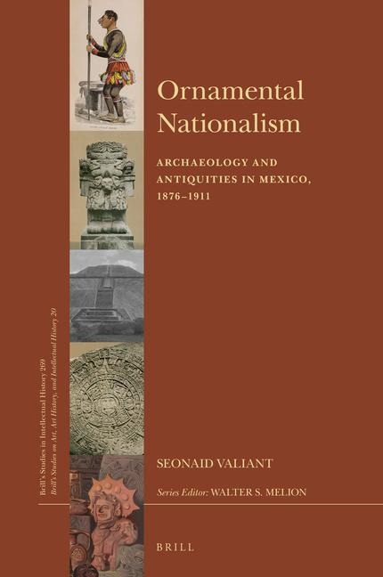 Ornamental Nationalism: Archaeology and Antiquities in Mexico, 1876-1911