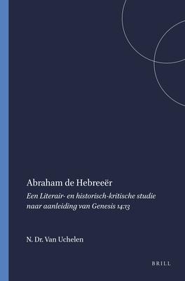 Abraham de Hebreeër: Een Literair- En Historisch-Kritische Studie Naar Aanleiding Van Genesis 14:13