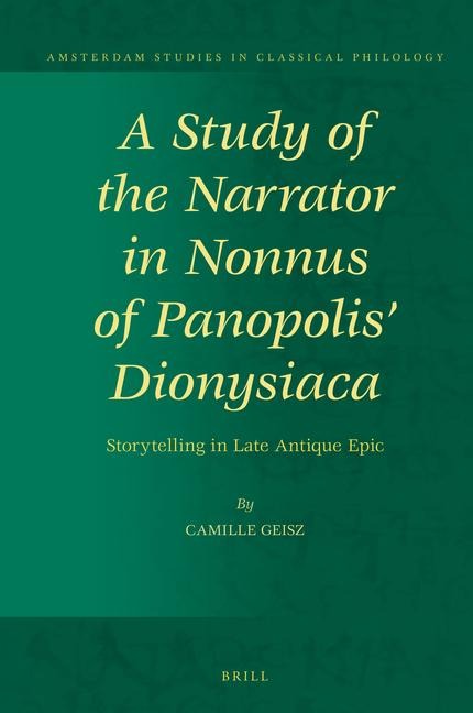 A Study of the Narrator in Nonnus of Panopolis' Dionysiaca: Storytelling in Late Antique Epic