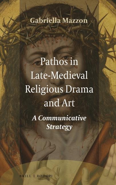 Pathos in Late-Medieval Religious Drama and Art: A Communicative Strategy