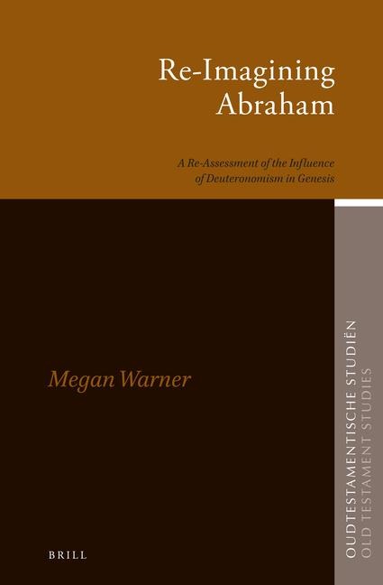 Re-Imagining Abraham: A Re-Assessment of the Influence of Deuteronomism in Genesis