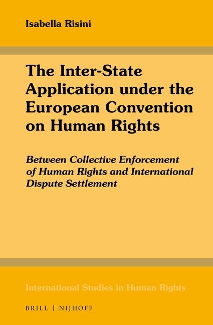 The Inter-State Application Under the European Convention on Human Rights: Between Collective Enforcement of Human Rights and International Dispute Settlement