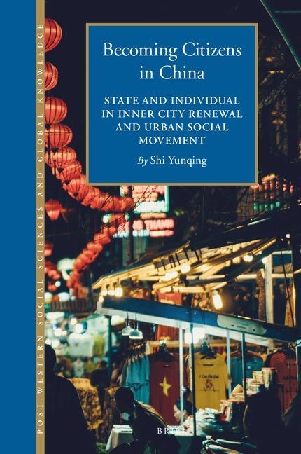 Becoming Citizens in China: State and Individual in Inner City Renewal and Urban Social Movement