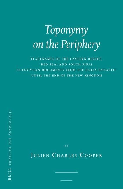 Toponymy on the Periphery: Placenames of the Eastern Desert, Red Sea, and South Sinai in Egyptian Documents from the Early Dynastic Until the End of the New Kingdom