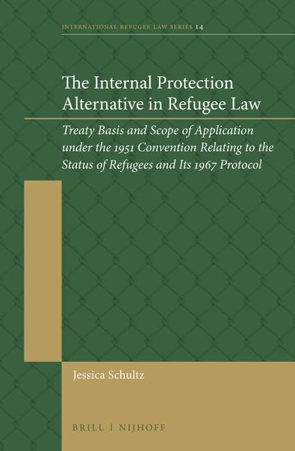 The Internal Protection Alternative in Refugee Law: Treaty Basis and Scope of Application Under the 1951 Convention Relating to the Status of Refugees and Its 1967 Protocol