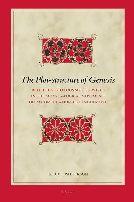 The Plot-Structure of Genesis: 'Will the Righteous Seed Survive?' in the Muthos-Logical Movement from Complication to Dénouement