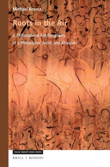 Roots in the Air: A Philosophical Autobiography of a Philosopher, Artist, and Musician