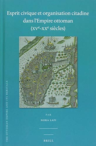 Esprit civique et organisation citadine dans l'Empire ottoman (XVe-XXe siècles)