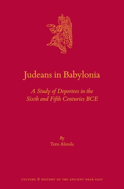 Judeans in Babylonia: A Study of Deportees in the Sixth and Fifth Centuries Bce