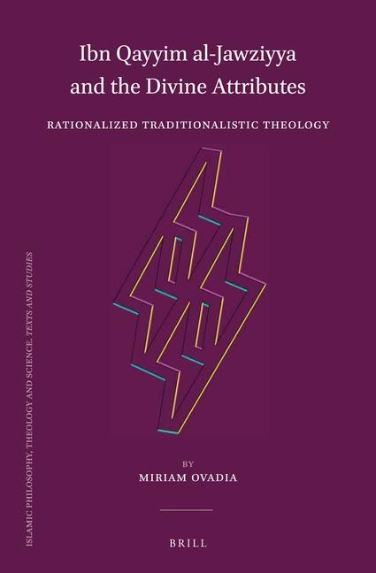Ibn Qayyim Al-Jawziyya and the Divine Attributes: Rationalized Traditionalistic Theology