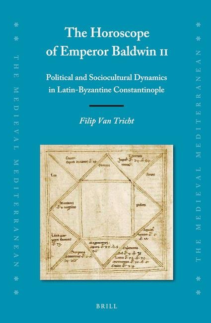 The Horoscope of Emperor Baldwin II: Political and Sociocultural Dynamics in Latin-Byzantine Constantinople