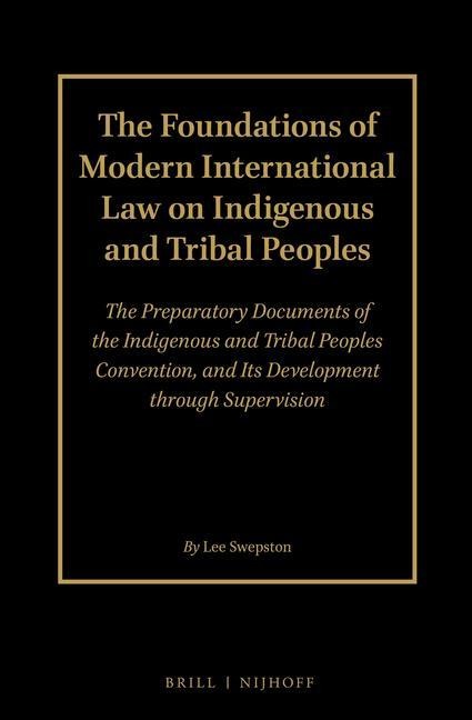 The Foundations of Modern International Law on Indigenous and Tribal Peoples (2 Volume Set): The Preparatory Documents of the Indigenous and Tribal Peoples Convention, and Its Development Through Supervision: Volume 1 and 2