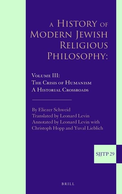 A History of Modern Jewish Religious Philosophy: Volume III: The Crisis of Humanism. a Historical Crossroads