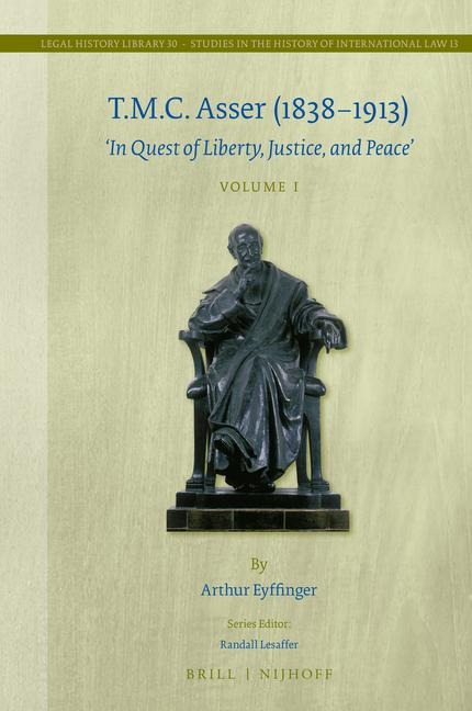 T.M.C. Asser (1838-1913) (2 Vols.): In Quest of Liberty, Justice, and Peace