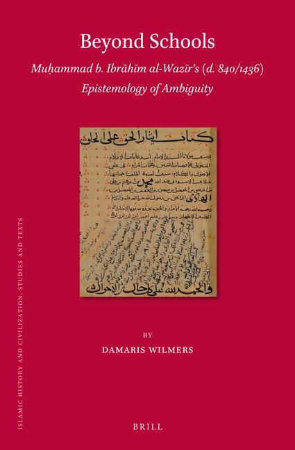 Beyond Schools: Mu&#7717;ammad B. Ibr&#257;h&#299;m Al-Waz&#299;r&#700;s (D. 840/1436) Epistemology of Ambiguity