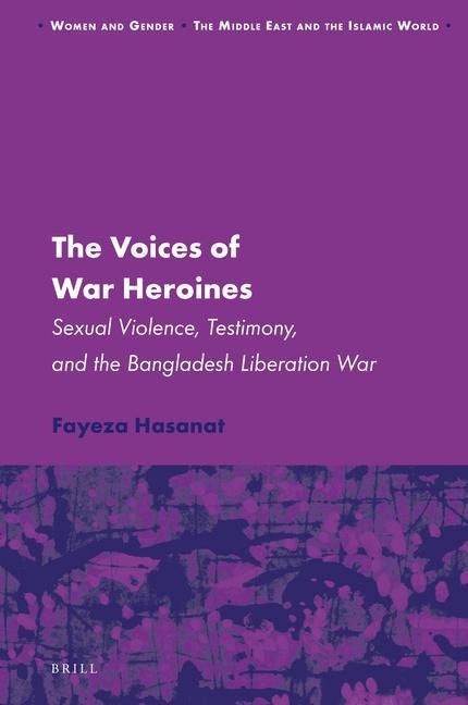 The Voices of War Heroines: Sexual Violence, Testimony, and the Bangladesh Liberation War