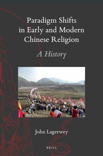 Paradigm Shifts in Early and Modern Chinese Religion: A History