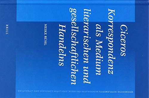 Ciceros Korrespondenz Als Medium Literarischen und Gesellschaftlichen Handelns