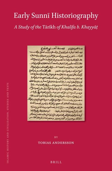 Early Sunn&#299; Historiography: A Study of the T&#257;r&#299;kh of Khal&#299;fa B. Khayy&#257;&#7789;