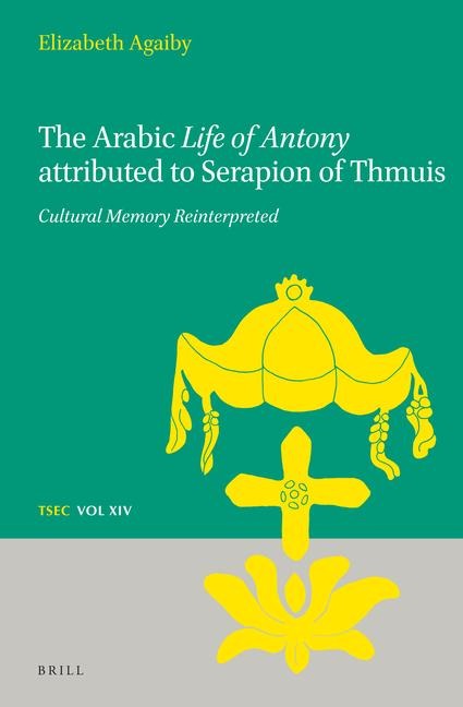 The Arabic Life of Antony Attributed to Serapion of Thmuis: Cultural Memory Reinterpreted