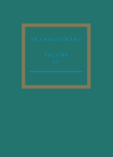The Skandapur&#257;&#7751;a Volume IV: Adhy&#257;yas 70 - 95. Start of the Skanda and Andhaka Cycles