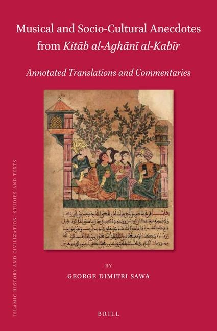 Musical and Socio-Cultural Anecdotes from Kit&#257;b Al-Agh&#257;n&#299; Al-Kab&#299;r: Annotated Translations and Commentaries