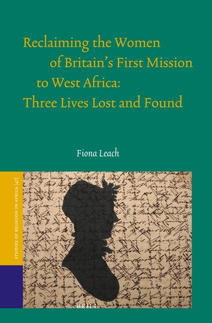 Reclaiming the Women of Britain's First Mission to West Africa: Three Lives Lost and Found