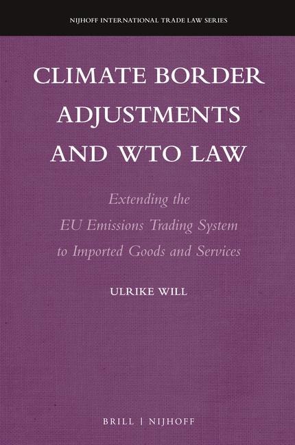 Climate Border Adjustments and Wto Law: Extending the EU Emissions Trading System to Imported Goods and Services