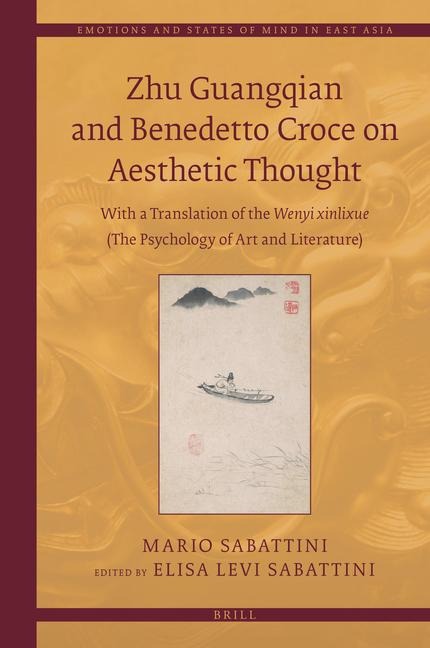 Zhu Guangqian and Benedetto Croce on Aesthetic Thought: With a Translation of the Wenyi Xinlixue &#25991;&#33402;&#24515;&#29702;&#23398; (The Psychology of Art and Literature)