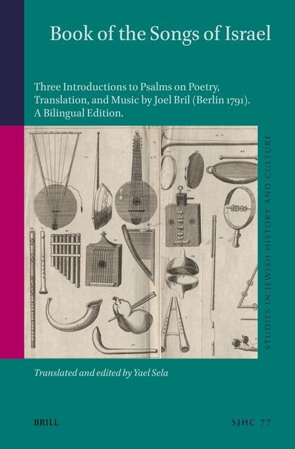 Book of the Songs of Israel: Three Introductions to Psalms on Poetry, Translation, and Music by Joel Bril (Berlin 1791). a Bilingual Edition, Translated with Commentary and an Introduction