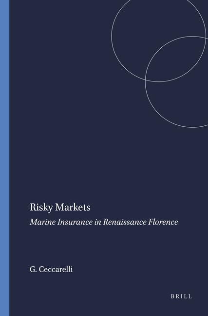 Risky Markets: Marine Insurance in Renaissance Florence