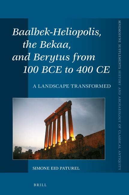 Baalbek-Heliopolis, the Bekaa, and Berytus from 100 Bce to 400 CE: A Landscape Transformed