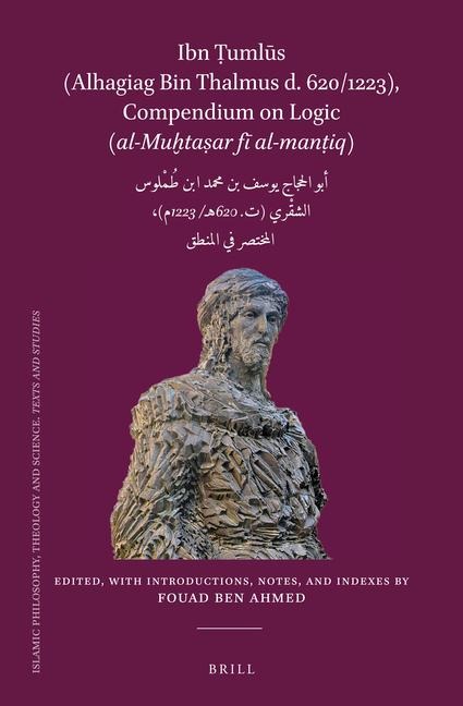 Ibn &#7788;uml&#363;s (Alhagiag Bin Thalmus D. 620/1223), Compendium on Logic Al-Mu&#7723;ta&#7779;ar F&#299; Al-Man&#7789;iq: &#1571;&#1576;&#1608; &#1575;&#1604;&#1581;&#1580;&#1575;&#1580; &#1610;&#1608;&#1587;&#1601; &#1576;&#1606; &#1605;&#1581;&#160