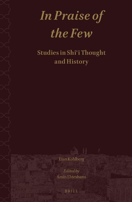 In Praise of the Few. Studies in Shi&#703;i Thought and History
