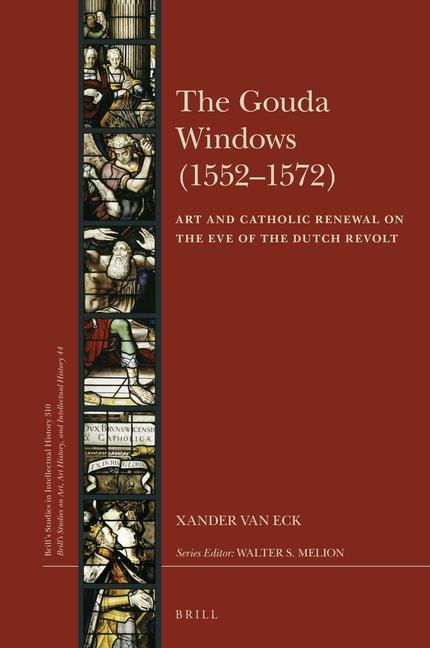 The Gouda Windows (1552-1572): Art and Catholic Renewal on the Eve of the Dutch Revolt