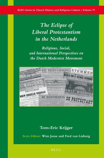 The Eclipse of Liberal Protestantism in the Netherlands: Religious, Social, and International Perspectives on the Dutch Modernist Movement (1870-1940)