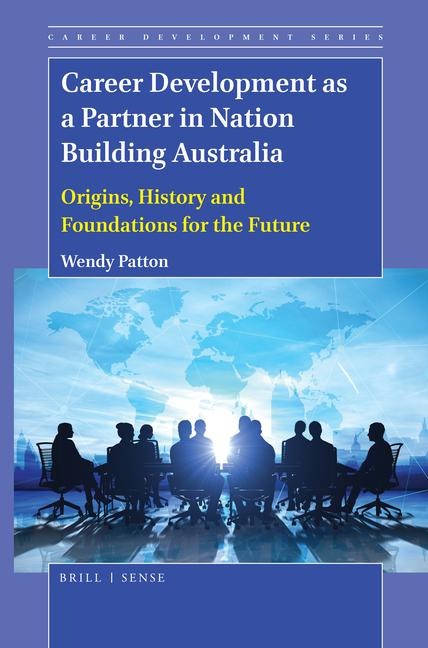 Career Development as a Partner in Nation Building Australia: Origins, History and Foundations for the Future