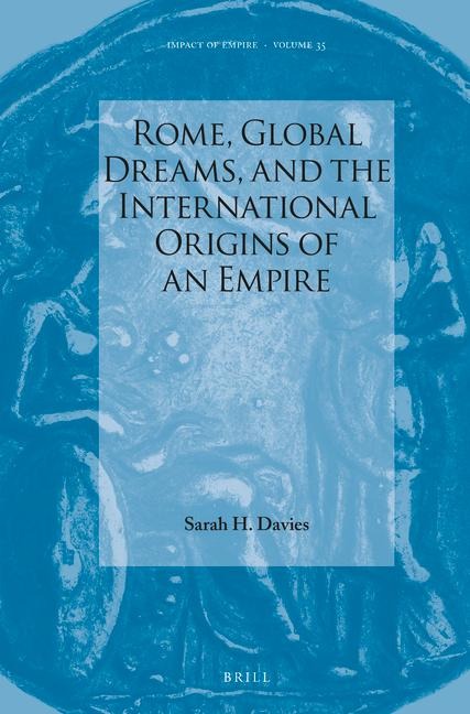 Rome, Global Dreams, and the International Origins of an Empire