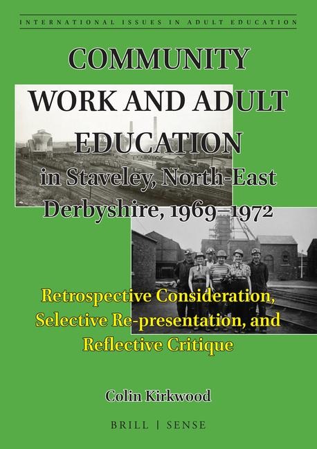 Community Work and Adult Education in Staveley, North-East Derbyshire, 1969-1972: Retrospective Consideration, Selective Re-Presentation, and Reflective Critique